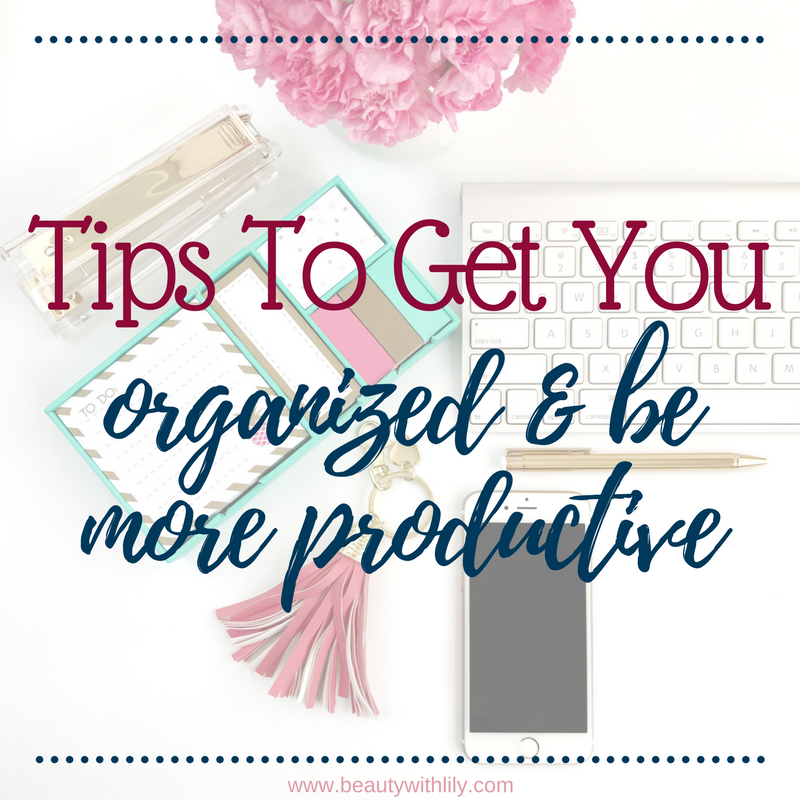 Tips To Help You Get Organized & Be More Productive // Beauty With Lily - A West Texas Beauty, Fashion & Lifestyle Blog