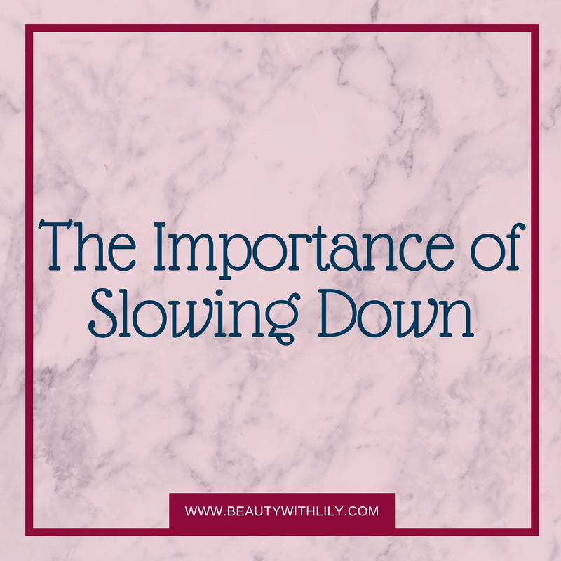 The Importance Of Slowing Down // Slowing Down Quote // Self Care | Beauty With Lily 