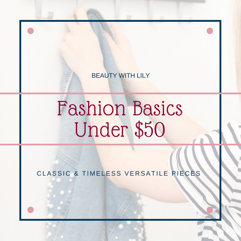 Fashion Basics Under $50 // Classic Clothing Pieces // Timeless Clothing Pieces // Versatile Fashion // Easy Fashion | Beauty With Lily 