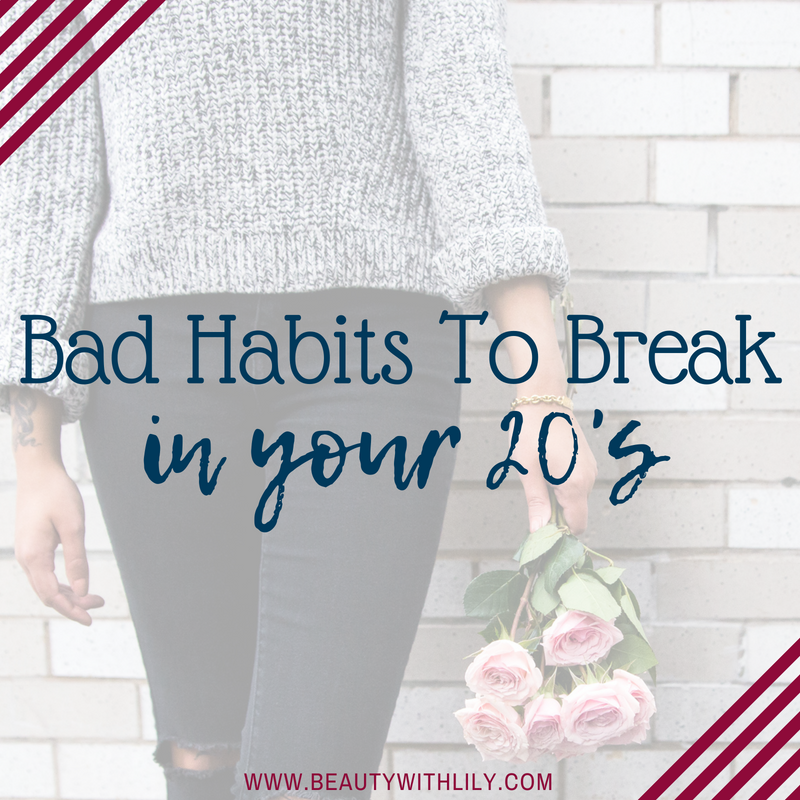 Bad Habits To Break In Your 20s // Bad Habits To Break // Millennials // Adulthood | Beauty With Lily 