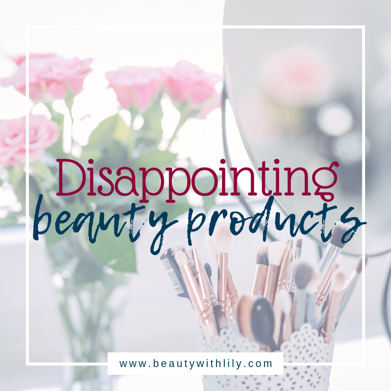 Disappointing Beauty Products // Beauty Products That Do Not Work // Disappointing Makeup | Beauty With Lily | #beautyblogger #makeupblogger 