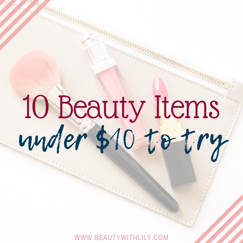 10 Beauty Items Under $10 To Try // Affordable Beauty // Affordable Makeup // Drugstore Makeup | Beauty With Lily 