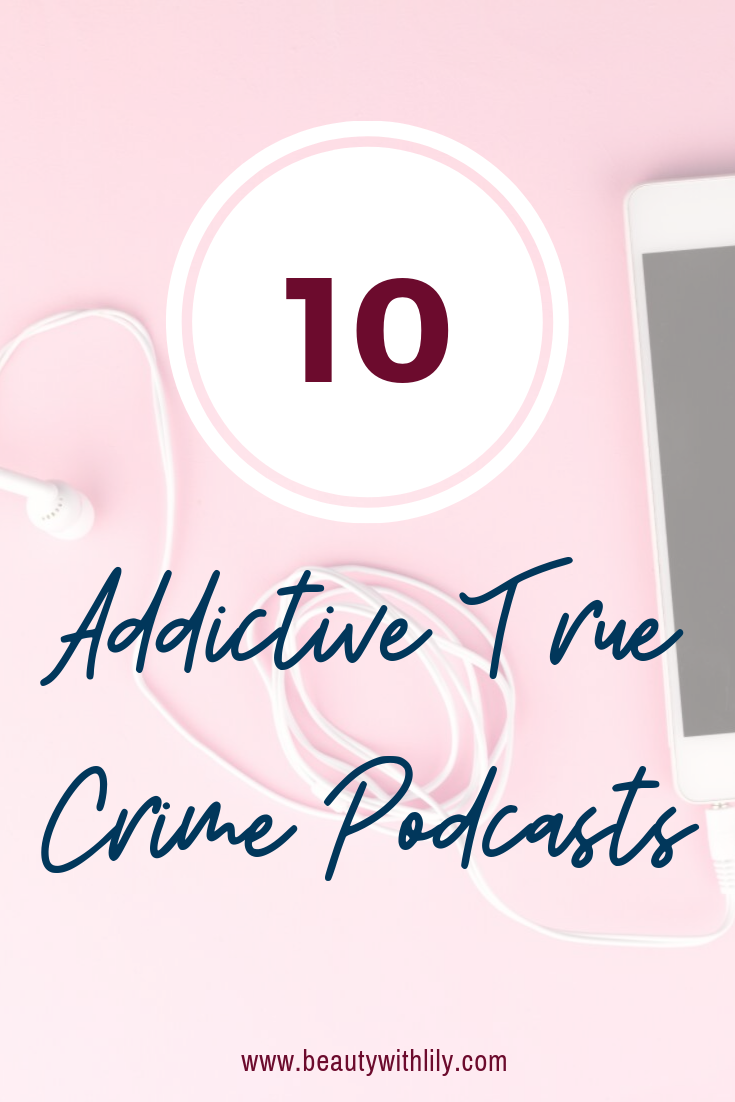 Addictive True Crime Podcasts // Murder & Mysteries // Podcasts to Listen Too // Lifestyle | Beauty With Lily