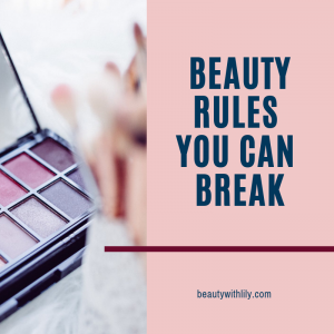 Beauty Rules You Can Break - Beauty With Lily