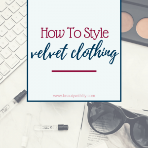 How To Style | Velvet Clothing - Beauty With Lily