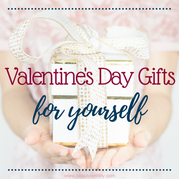 Valentine's Day Gifts For Yourself - Beauty With Lily