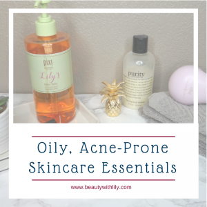 Oily, Acne-Prone Skin Essentials - Beauty With Lily