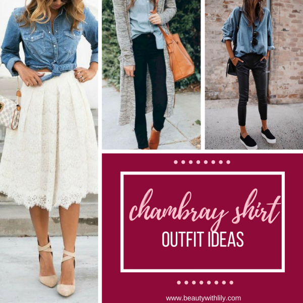 Chambray Shirt Outfit Ideas - Beauty With Lily