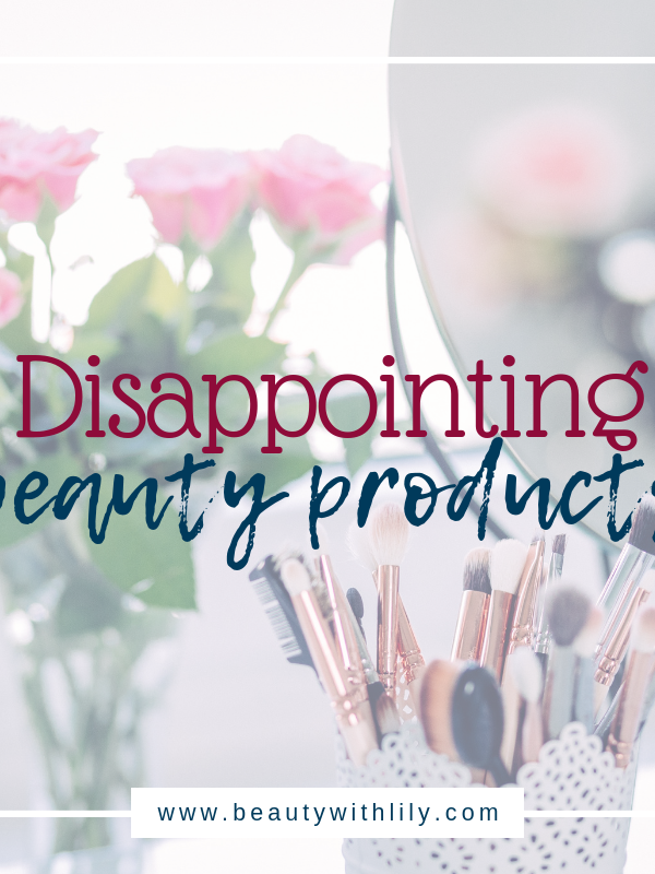 Disappointing Beauty Products // Beauty Products That Do Not Work // Disappointing Makeup | Beauty With Lily | #beautyblogger #makeupblogger