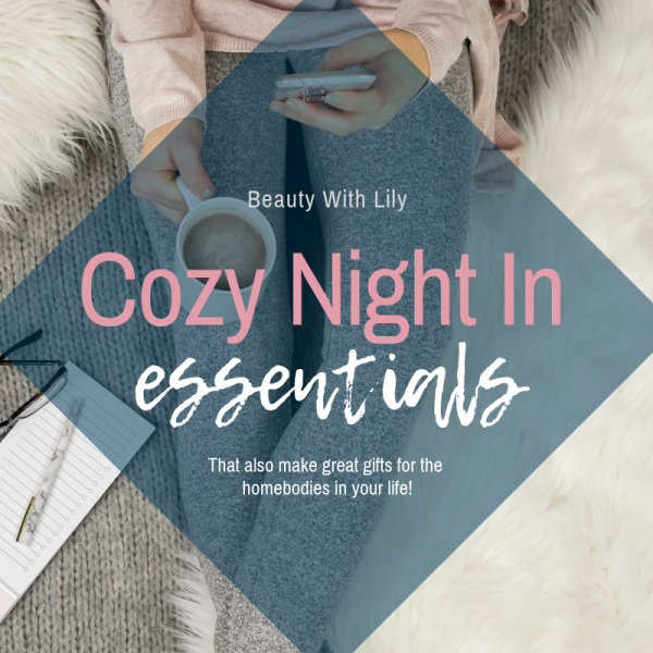 Cozy Night In Essentials - Beauty With Lily