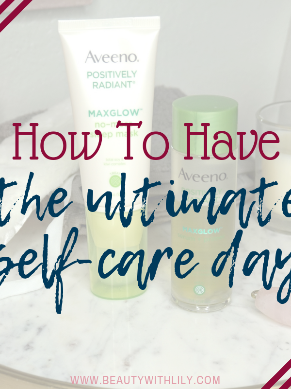 How To Have The Ultimate Self-Care Day // Self-Care Tips // Self-Love // Inexpensive Self-Care | Beauty With Lily | #ad #MaxYourGlow #SelfCare